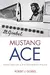 Mustang Ace: Memoirs Of A P-51 Fighter Pilot