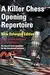 A Killer Chess Opening Repertoire - new enlarged edition