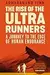 The Rise of the Ultra Runners: A journey into the heart of the world's toughest sport