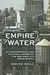Empire of Water: An Environmental and Political History of the New York City Water Supply