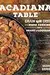 Acadiana Table: Cajun and Creole Home Cooking from the Heart of Louisiana