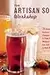 The Artisan Soda Workshop: 75 Homemade Recipes from Fountain Classics to Rhubarb Basil, Sea Salt Lime, Cold-Brew Coffee and Muc