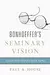 Bonhoeffer's Seminary Vision