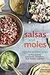 Salsas and Moles: Fresh and Authentic Recipes for Pico de Gallo, Mole Poblano, Chimichurri, Guacamole, and More