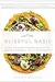 Blissful Basil: Over 100 Plant-Powered Recipes to Unearth Vibrancy, Health, and Happiness