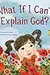 What If I Can't Explain God?