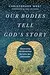 Our Bodies Tell God's Story: Discovering the Divine Plan for Love, Sex, and Gender