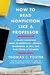 How to Read Nonfiction Like a Professor: Critical Thinking in the Age of Bias, Contested Truth, and Disinformation