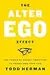 The Alter Ego Effect: The Power of Secret Identities to Transform Your Life