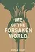 we of the forsaken world...
