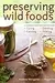 Preserving Wild Foods: A Modern Forager's Recipes for Curing, Canning, Smoking, and Pickling