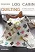 Modern Log Cabin Quilting: 25 Simple Quilts and Patchwork Projects