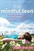 The Mindful Teen: Powerful Skills to Help You Handle Stress One Moment at a Time
