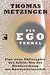 Der Ego Tunnel. Eine neue Philosophie des Selbst: Von der Hirnforschung zur Bewusstseinsethik