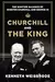 Churchill and the King: The Wartime Alliance of Winston Churchill and George VI