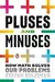 Pluses and Minuses: How Math Solves Our Problems