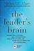 The Leader's Brain: Enhance Your Leadership, Build Stronger Teams, Make Better Decisions, and Inspire Greater Innovation with Neuroscience