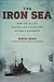 The Iron Sea: How the Allies Hunted and Destroyed Hitler's Warships