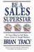 Be a Sales Superstar: 21 Great Ways to Sell More, Faster, Easier in Tough Markets