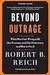 Beyond Outrage (Expanded Edition): What has gone wrong with our economy and our democracy, and how to fix it
