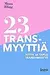23 transmyyttiä : totta ja tarua transihmisistä