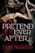 Pretend Ever After