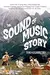 The Sound of Music Story: How A Beguiling Young Novice, A Handsome Austrian Captain, and Ten Singing von Trapp Children Inspired the Most Beloved Film of All Time