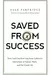 Saved from Success: How God Can Free You from Culture’s Distortion of Family, Work, and the Good Life