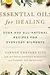 Essential Oils for Healing: Over 400 All-Natural Recipes for Everyday Ailments