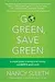 Go Green, Save Green: A Simple Guide to Saving Time, Money, and God's Green Earth