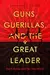 Guns, Guerillas, and the Great Leader: North Korea and the Third World