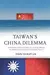Taiwan’s China Dilemma: Contested Identities and Multiple Interests in Taiwan’s Cross-Strait Economic Policy