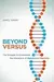 Beyond Versus: The Struggle to Understand the Interaction of Nature and Nurture