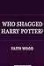 Who Shagged Harry Potter?