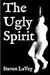 The Ugly Spirit