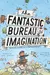 The Fantastic Bureau of Imagination
