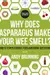 Why Does Asparagus Make Your Wee Smell?: And 57 other curious food and drink questions