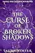 The Curse of Broken Shadows