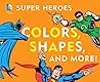 Super Heroes Colors, Shapes & More