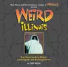 Weird Illinois : Your Travel Guide to Illinois' Local Legends and Best Kept Secrets