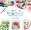 The Joy of Watercolor: 40 Happy Lessons for Painting the World Around You