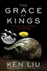 The Grace of Kings (The Dandelion Dynasty, #1)