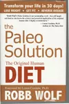 The Paleo Solution: The Original Human Diet 