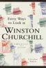 Forty Ways to Look at Winston Churchill Forty Ways to Look at Winston Churchill Forty Ways to Look at Winston Churchill