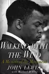 Walking with the Wind: A Memoir of the Movement