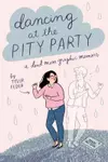 Dancing at the Pity Party: A Dead Mom Graphic Memoir