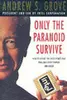 Only the Paranoid Survive. Lessons from the CEO of INTEL Corporation