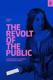 The Revolt of The Public and the Crisis of Authority in the New Millennium