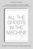 All the Ghosts in the Machine: Illusions of Immortality in the Digital Age