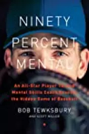 Ninety Percent Mental: The Hidden Game of Baseball